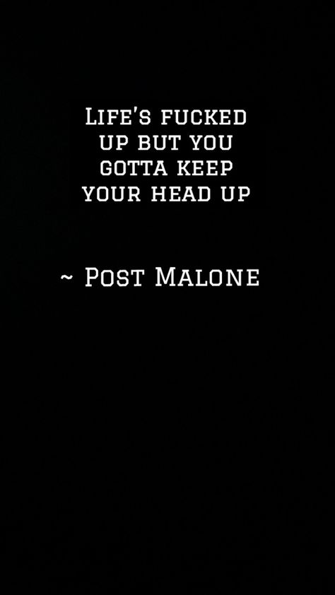 Lifes fucked up but you gotta keep your head up Head Up Quotes, Heads Together, Poems And Quotes, I Am Strong, Up Quotes, Post Malone, Heads Up, Your Head, Philosophy