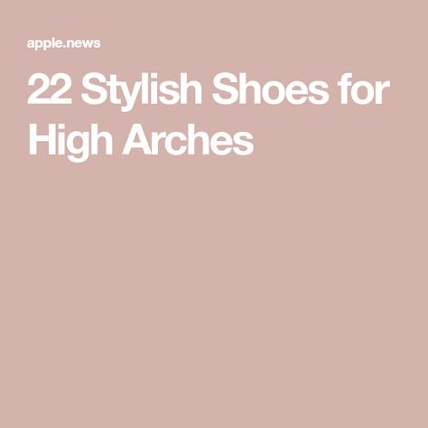 22 Stylish Shoes for High Arches Shoes For High Arches, High Arches, A Burden, Foot Pain, Stylish Shoes, Our Body, Arch, Walking, Makeup