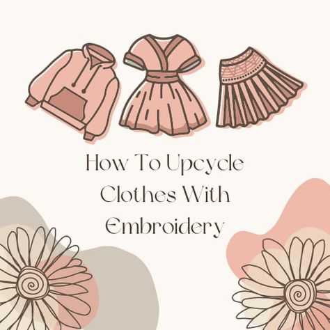 Do you want to upcycle clothes? There are several ways and in this article, we'll be covering giving your clothes an update with embroidery. Upcycle With Embroidery, Upcycling Ideas Clothes, Clothes With Embroidery, How To Upcycle Clothes, Diy Seasonal Decor, Clothing Making, Clothes Embroidery Diy, Clothes Embroidery, Crafts Gift Ideas