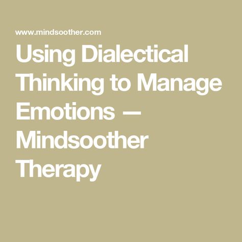 Using Dialectical Thinking to Manage Emotions — Mindsoother Therapy Dialectical Therapy, Dialectical Thinking, Marsha Linehan, Reinvent Myself, Manage Emotions, Radical Acceptance, Behavior Therapy, Dialectical Behavior Therapy, Math Test