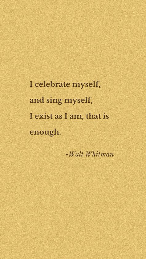 Poetry Quotes Famous, Celebrating Myself Quotes, I Exist As I Am That Is Enough, Singing Quotes Aesthetic, Walt Whitman Aesthetic, Me As A Poetry, Literary Quotes Inspiring, Literary Quotes Aesthetic, Celebrate Quotes Inspirational