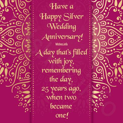 Wish - Have a Happy Silver Wedding Anniversary! A day that's filled with joy, remembering the day, 25 years ago, when two became one! 25 Wedding Anniversary Wishes, Silver Wedding Anniversary Wishes, 25 Year Anniversary Quotes, 25th Wedding Anniversary Wishes, Wedding Wishes Messages, 25 Wedding Anniversary, Anniversary Wishes For Friends, Good Night Love Messages, 25 Year Anniversary