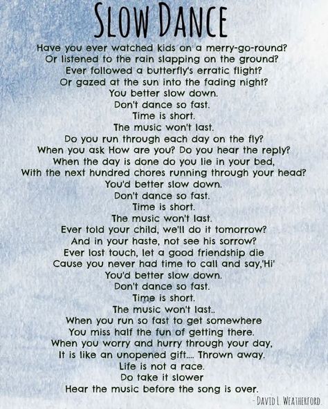 "Slow Dance" poem by David L. Weatherford...slow down, time is short. Slow Down Quotes, Butterfly Poems, Relief Quotes, Down Quotes, Great Poems, Kids Poems, Slow Dance, Memories Quotes, The Poem