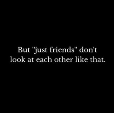 But just friends dont look at each other like that. Childhood Friends To Lovers, Just Friends Quotes, Friends To Lovers, Lovers Quotes, Enemies To Lovers, Friends With Benefits, Childhood Friends, Just Friends, Quote Aesthetic