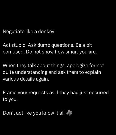 Stop acting like a LOW IQ BRUTE. You must understand that… Most people are obsessed with proving how smart they are. They want validation, recognition and control. When you play dumb, you strip them of all that. You shift the dynamic. Suddenly, they’re in the spotlight, desperate to explain, overshare and lead the conversation. While they think they’re educating you, you’re quietly collecting leverage. They’ll lay out their strategies, motives and even weaknesses without realisin... Success Vision Board, Low Iq, Habits Of Mind, Female Role Models, Be Single, Decision Making Skills, Vision Board Affirmations, Dear Self, Know It All