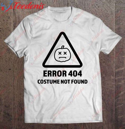 Error 404 Costume Not Found Funny Halloween Classic Shirt, Best Halloween Gifts For Girlfriend Check more at https://teedenis.com/product/error-404-costume-not-found-funny-halloween-classic-shirt-best-halloween-gifts-for-girlfriend/ 404 Costume Not Found, Gifts For Girlfriend, Error 404, Funny Halloween, Cosplay Ideas, Halloween Funny, Classic Shirt, Halloween Gifts, Girlfriend Gifts