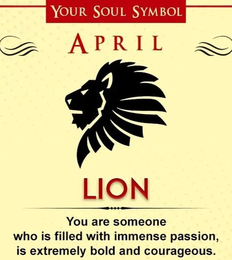 If you’re born in April, then your soul symbol based on birth month is the Lion. You are someone who is filled with immense passion and is extremely bold and courageous. You face challenges head-on and are loyal to the core. You always try to protect the people you love, and you would even risk your own life to take care of your clan. Life has handed you many challenges over the years, but you have never let it defeat you even for once. Soul Symbol Birth Month, Based On Birth Month, Soul Symbol, Birth Month Symbols, Re Born, Born In April, April Birthday, Life Hacks Websites, Birth Month