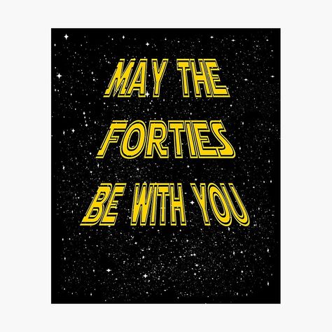 "May the Forties Be With You Funny 40th Birthday Gift Design" Poster by PowrToThePeople | Redbubble 40 Funny Birthday Quotes Turning 40, Happy 40th Birthday Funny Men Turning 40, May The Forties Be With You, Happy Birthday 40th Men, Happy 40th Birthday Funny Men, Happy 40th Birthday Funny, 40th Birthday Humor, 40th Birthday Sayings, 40th Birthday Ideas For Men