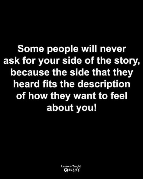 Quotes About Being Heard, Every Story Has Two Sides Quotes, Choosing Sides Quotes, Some People Will Never Like You, People Show You How They Feel About You, My Side Of The Story Quotes, Two Sides To Every Story Quotes, Two Faced Quotes, Pretty Wedding Makeup