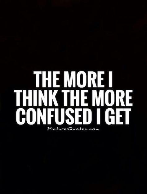 Quotes About Confusion, Confusion Quotes, Confused Feelings Quotes, Confused Love Quotes, Confused Quotes, Confused Love, Negativity Quotes, Confused Feelings, Funny Truths