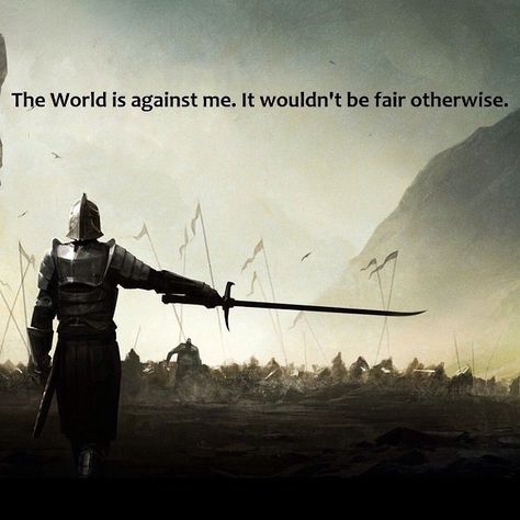 The world is against me. It wouldn't be fair otherwise #Quote #instaquote #Inspiration #Lost #Mood Fantasy Music, Stormlight Archive, Brandon Sanderson, 다크 판타지, Warrior Quotes, Badass Quotes, The Warrior, 판타지 아트, Dark Souls