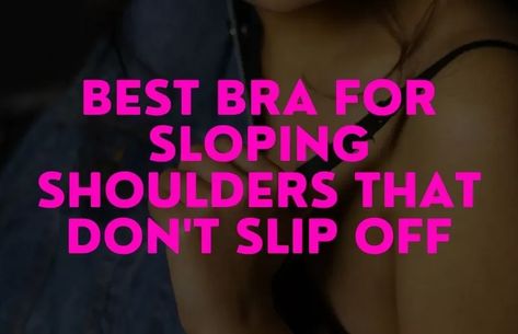 Best Bra for Sloping Shoulders in 2021 That Don't Slip off Sloped Shoulders, Sporty Compressive Bra With Medium Bust Support, Affordable Functional Tops With Built-in Bra, Feminine Low-cut Bra For Spring, Affordable Low-cut Spring Bra, Spring Low-cut Bra With Adjustable Straps, Racerback Bra, Bra Straps, T Shirt Bra