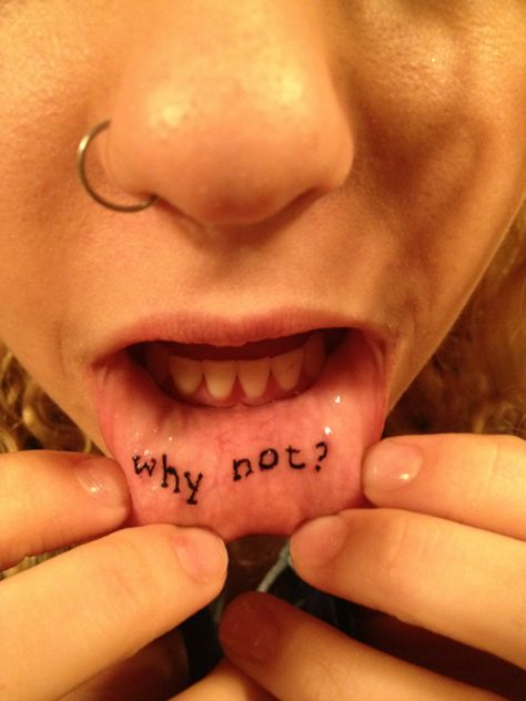 why not? Why Not Tattoo, Inner Lip Tattoo, Mouth Tattoo, Christmas Girls, Lip Tattoos, Body Modifications, Body Mods, Tattoos And Piercings, Nostril Hoop Ring