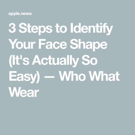 3 Steps to Identify Your Face Shape (It's Actually So Easy) — Who What Wear What Shape Is My Face, How To Figure Out Your Face Shape, How To Tell What Face Shape You Have, What Face Shape Do I Have, How To Find Your Face Shape, How To Tell What Face Shape I Have, How To Get Symmetry Face, How To Identify Face Shape, What’s My Face Shape