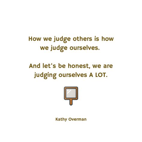 How we judge others is how we judge ourselves. And let's be honest, we are judging ourselves A LOT. / Kathy Overman Father Love Quotes, Always Judging, Father Love, Judging Others, What Is Life About, Beauty Art, Be Honest, Satire, Love Quotes