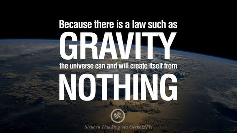 Because there is a law such as gravity, the universe can and will create itself from nothing. – Stephen Hawking 16 Quotes By Stephen Hawking On The Theory Of Everything From God To Universe Stephen Hawking Quotes Universe, Gravity Quotes, Cool Sentences, Stephen Hawking Quotes, 16 Quotes, Quotes About Love And Life, The Theory Of Everything, Theory Of Everything, Cool Prints