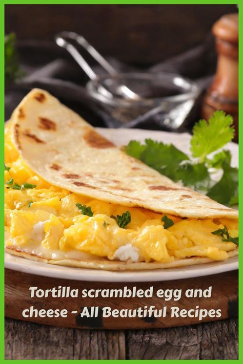 Tortilla scrambled egg and cheese - All Beautiful Recipes Scrambled Eggs Tortilla Wrap, Scrambled Egg Tortilla Wrap, Eggs In Tortilla, Tortilla And Eggs Breakfast, Egg Tortilla Breakfast, Veggie Lunch, Egg Tortilla, Cheese All, Beautiful Recipes