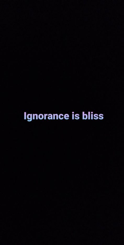 Ignorance Is Bliss Wallpaper, Ignore Wallpaper, Drawing Ideas Quotes, Ignorance Is Bliss, Ideas Quotes, Wallpapers, Quotes, Quick Saves