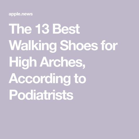 The 13 Best Walking Shoes for High Arches, According to Podiatrists Best Arch Support Shoes For Women, Best Shoes For High Arches For Women, High Arch Shoes Woman, Walking Shoes With Arch Support, Shoes For High Arches, Homemade Shoes, Walking Tennis Shoes, High Arches, Arch Support Shoes