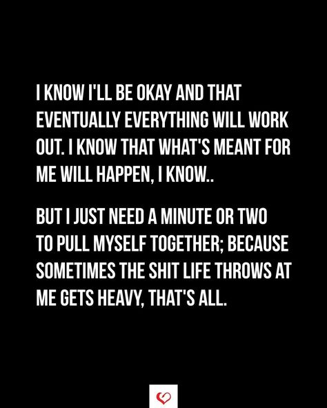 Pull Myself Together Quotes, I Know What I Want Quotes Relationships, Life Gets Heavy Quotes, It Gets Heavy Quotes, Put Myself Back Together Quotes, I Just Want To Be Myself Quotes, We Will Get Through This Quotes, Need And Want Quotes, I Have A Wall Up Quotes