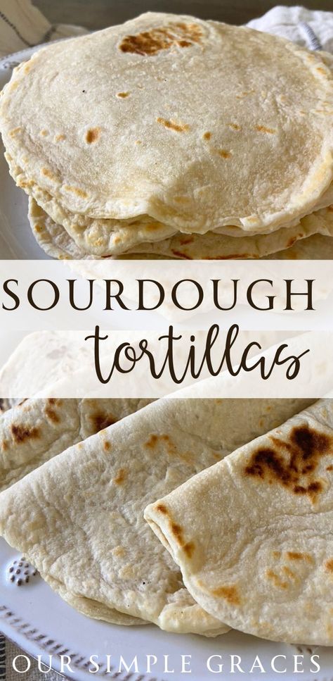 Easy and Delicious Sourdough Tortillas Recipe - Our Simple Graces Sourdough Discard Tortilla, Sourdough Discard Tortillas, Discard Tortillas, Sourdough Tortillas Recipe, Using Sourdough Starter, Sourdough Tortillas, Recipe Using Sourdough Starter, Sourdough Bread Starter, Sourdough Starter Discard Recipe