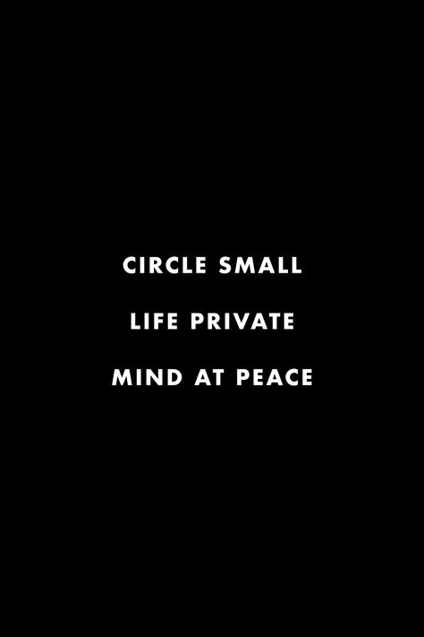 Peace And Privacy Quotes, Quotes About Peace And Happiness, Quotes About Small Circle Of Friends, Being At Peace Quotes Happiness, Deep Wise Quotes Wisdom, I Keep My Personal Life Private Quotes, Life Peace Quotes, Small Circle Private Life Quotes, Life At Peace Quotes