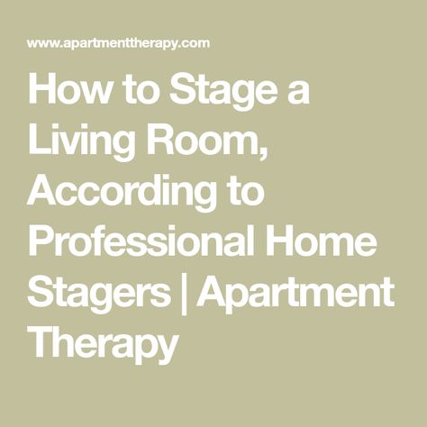 How to Stage a Living Room, According to Professional Home Stagers | Apartment Therapy Everything All At Once, Neutral Furniture, Matching Furniture, Near Future, Interior Design Companies, A Living Room, How To Turn, Small Living Room, Small Living