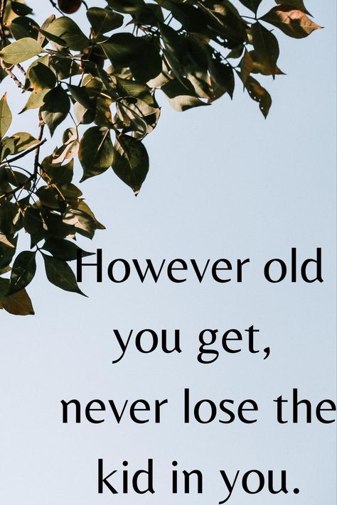 However old you get, never lose the kid in you. Yes, a child in everyone, however old, has to be always kept growing to keep oneself a child forever! Daughter Growing Up Quotes, Getting Old Quotes, Kitten Space, Growing Up Quotes, Sister Quotes Funny, Dont Lose Yourself, Never Grow Old, Kids Growing Up, Sister Quotes