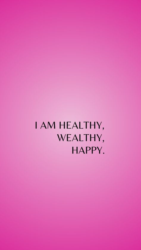 manifesting money wallpaper I'm Healthy I'm Wealthy I'm Divine, I Am Healthy Wealthy And Happy, I Am Happy And Healthy, Health Images For Vision Board, Stay Happy Quotes Positivity, I Am Happy Affirmations, Pink Healthy Aesthetic, My Family Is Happy And Healthy, Spoiled Affirmations