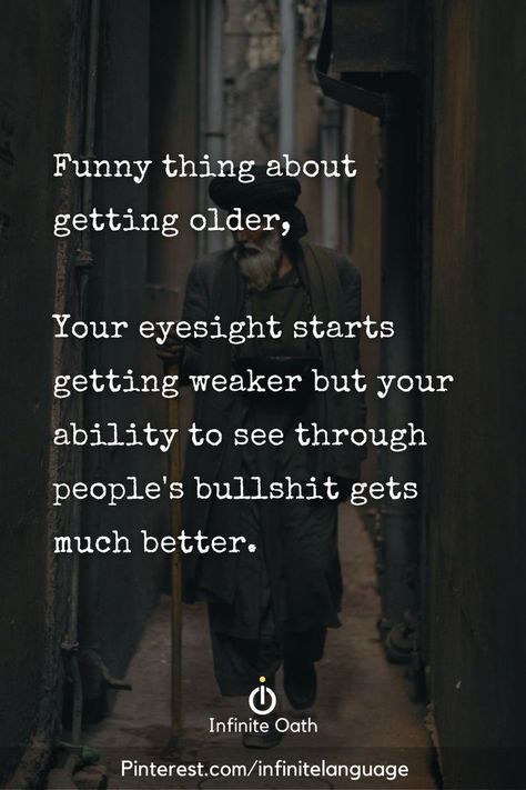 Funny Thing About Getting Older Your Eyesight, To Face People Quotes, Quotes About Snarky People, Butting In Quotes People, Funny Thing About Getting Older, To Faced People Quotes, Older People Quotes, Quotes About Two Face People, Seeing Through Fake People