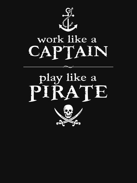 "Work Like a Captain, Play Like a Pirate" T-shirt by TheShirtYurt #Aff , #Aff, #Play, #Captain, #Work, #TheShirtYurt Pirate Quotes, Nautical Room, Korean Quotes, Pirate Adventure, Laser Cut Patterns, Minions Quotes, Pirate Life, Adventure Quotes, Philosophy Quotes