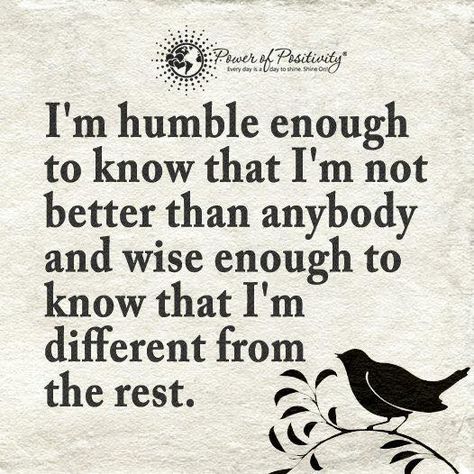 I'm humble enough to know that I'm not better than anybody and wise enough to know that I'm different from the rest. #powerofpositivity #positivewords #positivethinking #inspiration #quotes Humble Enough To Know, Embrace Quotes, Make You Happy Quotes, Describe Someone, Words To Describe Someone, Inspirational Smile Quotes, Grandparents Quotes, Meaningful Love Quotes, Good Morning Beautiful Quotes