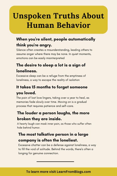 Unspoken truths about human behavior reveal that people often act out of self-interest, even when it’s masked as altruism. We seek validation, fear rejection, and are deeply influenced by societal norms. Emotions often drive decisions more than logic, and we’re prone to cognitive biases that shape our perceptions.   #HumanNature #Psychology #SelfAwareness #Empathy #BehaviorInsight Psychology Of Human Behavior, Human Behavior Psychology Quotes, Human Behavior Psychology Books, Men Psychology Facts, How To Read People Psychology, Psychological Facts Interesting Feelings, Human Behavior Psychology Facts, Human Psychology Facts, Human Mind Psychology