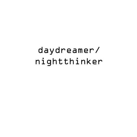 #redbubble #daydreamer #dream #nightthinker #night #day #tshirt #quote #quotes #tshirtquote #tattooquote #white #minimalist #minimal #simple #bw #tumblr #blog Day Dreamer Night Thinker Tattoo, Day Dreamer Tattoo Ideas, Sound Quotes, Daydreamer Quotes, Maladaptive Daydreamer Quotes, Daydreamer Tattoo, Overthinker Tattoo Ideas, Daydreaming Quotes, Maladaptive Daydreaming