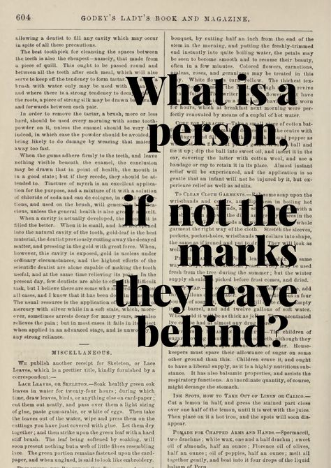 "what is a person, if not the marks they leave behind" a quote by V.E. Schwab from The Invisible Life of Addie Larue on a vintage book print. Invisible Life Of Addie Larue, Addie Larue, Book Quote, A Little Life, Book And Magazine, Book Posters, Leave Behind, The Invisible, Reading Journal