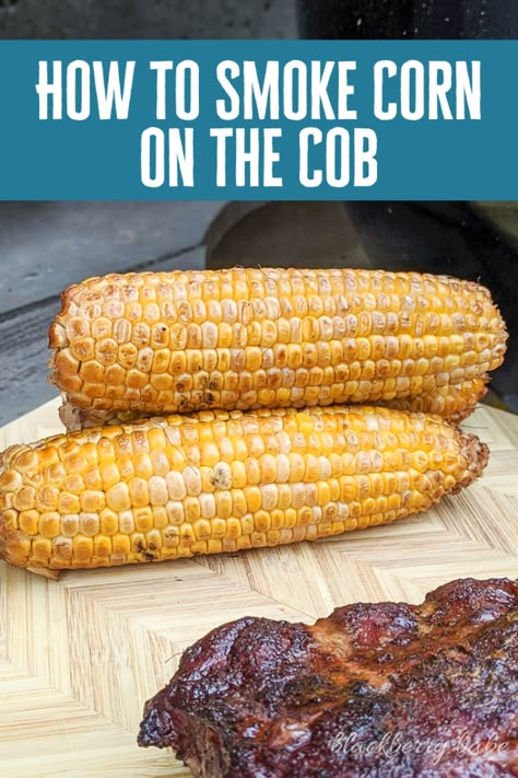 Smoked Corn On The Cob, Smoked Meals, Smoker Cooking Recipes, Smoked Corn, Pit Boss Recipes, Pit Boss Smoker, Smoker Grill Recipes, Smoked Vegetables, Pellet Smoker Recipes