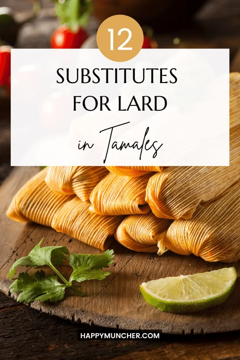 12 Best Substitutes for Lard in Tamales – Happy Muncher Tamales Recipe Without Lard, Lard Substitute, Meal Prep Bulk, Tamale Masa Recipe, Easy Tamales Recipe, Lard Recipe, Vegetarian Tamales, Tamale Recipes, Traditional Tamales