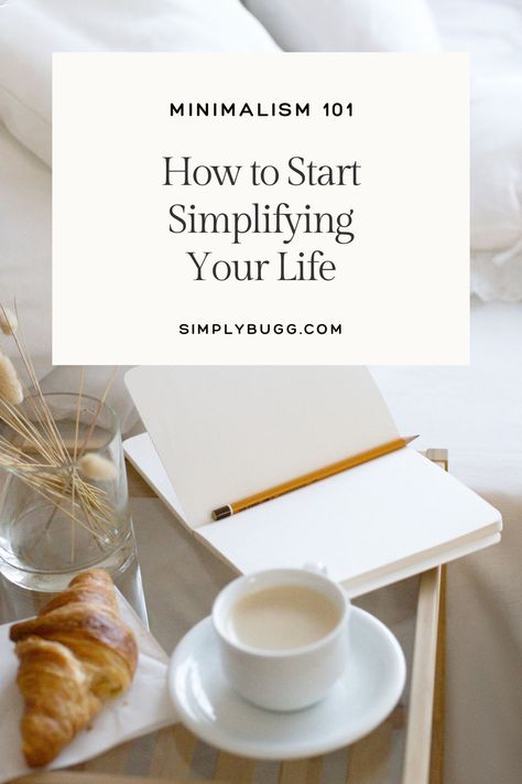 Minimalism 101: How to Start Simplifying Your Life - Simply Bugg Tips For Minimalism, Guide To Minimalism, Minimalist Starter List, How To Live Minimally, Extreme Minimalism List, Minimalist Essentials List, How To Live Simply, How To Become A Minimalist, How To Simplify Your Life