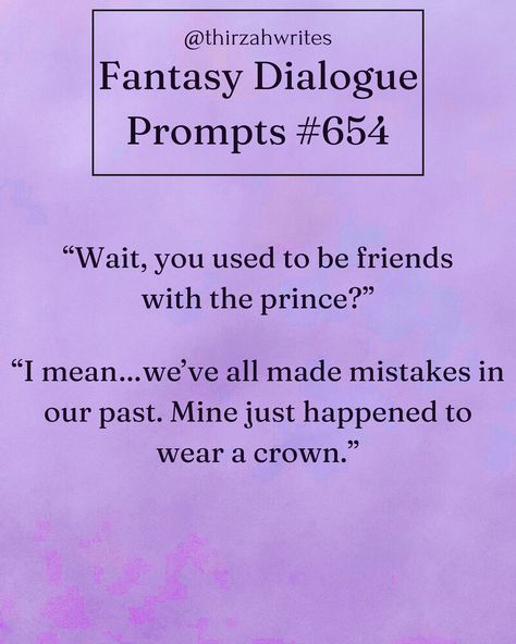 Fantasy Dialogue Prompt #fantasy #writing #writingprompts #dialogueprompts #dailyprompts #inspiration #creativewriting #prompt #dailywritingprompts #bookingitonthedaily #dialoguewritingprompts #dialogue #writersofinstagram #writingcommunity #storyideas #storyinspiration #writinginspiration #storyprompt #writersgram #writingpromptsdaily #novelwriting #writersofig #thirzahwrites #writingprompt #friends #fantasyprompt #fantasystory #prince #mistakes Royalty Dialogue Prompts, Fantasy Writing Prompts Dialogue, Fantasy Plot Prompts, Writing Dialogue Prompts Romantic, Fantasy Dialogue Prompts, Diolaugue Prompts, Fantasy Romance Prompts, Fantasy Prompts, Fantasy Writing Prompts