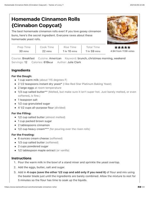 This document provides a recipe for homemade cinnamon rolls that taste like Cinnabon cinnamon rolls. The recipe calls for yeast dough made from milk, eggs, butter, salt and sugar that is rolled out and spread with a cinnamon sugar filling before being rolled up and cut into rolls. The rolls rise twice before being baked for 20-22 minutes and are finished with a cream cheese frosting. The recipe makes 12 frosted cinnamon rolls and takes under two hours total to prepare. Cinnabon Recipe Copycat, Cinnamon Rolls Homemade Frostings, Cinnabon Cinnamon Roll Cookies, Homemade Cinnamon Roll Dough, Bulk Cinnamon Roll Recipe, Cinnabon Cinnamon Rolls Copycat Icing, Homemade Cimmanon Rolls, Instant Yeast Cinnamon Rolls Homemade, Make Cinnamon Rolls Better