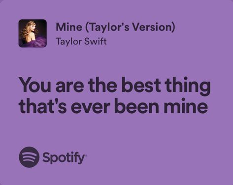 Mine Aesthetic Taylor Swift, Taylor Swift Mine Aesthetic, Song Lyrics Memes, Lyrics Of Taylor Swift Songs, Taylor Swift Song Lyrics About Love, Taylor Love Quotes, Mine Taylor Swift Spotify, I Love You In Taylor Swift Songs, Taylor Swift Lyric Spotify