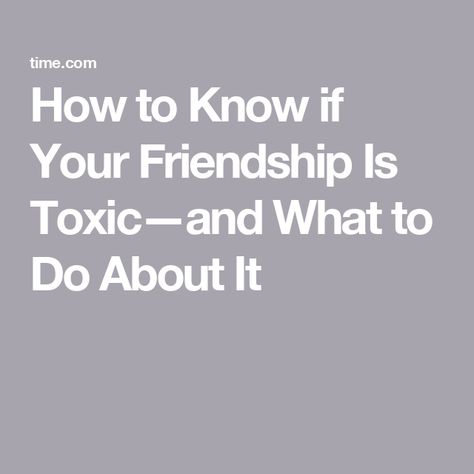 How to Know if Your Friendship Is Toxic—and What to Do About It What To Do With Toxic Friends, How To Tell If Your Friend Is Toxic, How To Get Rid Of Toxic Friends, Friendship Signs, Mean Friends, Friendship Group, Toxic Friendships, Friends Leave, When Your Best Friend