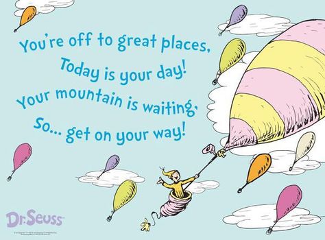 You're off to Great Places! Today is your day! Your mountain is waiting, so... get on your way! ~Dr. Seuss Happy Monday!! Graduation Party Inspiration, Dr. Seuss, Barbie Quotes, Dr Seuss Quotes, Seuss Quotes, Go For It Quotes, Cat In The Hat, Tough Day, Trendy Quotes