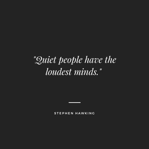 Quite People Have The Loudest Minds, The Mind Quotes Thoughts, A Quiet Person Quote, Quiet Guys Quotes, Quotes Quiet People, Speaking Your Mind Quotes, Quiet People Have The Loudest Minds, Quiet Strength Quotes, Concentrate Quotes