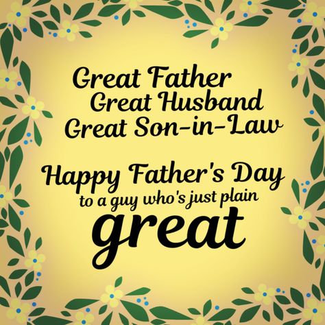 Great father. Great husband. Great son-in-law. Happy Father's Day to a guy who's just plain great! Words For Father, Happy Fathers Day Son, Happy Mothers Day Sister, Mother's Day Greetings, Father Day Quotes, Diy Father's Day Cards, Happy Father's Day Wishes, Happy Fathers Day Cards, Cards Fathers Day