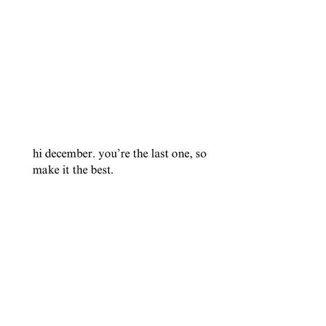 Hi December, you’re the last one so be the best one <3 #inspiration #motivation #quotes #december December Quotes Funny, Hi December, Quotes December, Realistic Quotes, December Quotes, Monthly Quotes, Realist Quotes, Good Things Are Coming, Me Quotes Funny