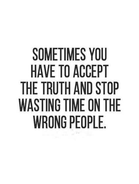 Stop wasting your time on the wrong people. Parents Motivation, The Art Of Letting Go, Future Quotes, Wrong People, Said Quotes, Well Said Quotes, Aquarius Facts, Inspirational And Motivational Quotes, Quotes Pics