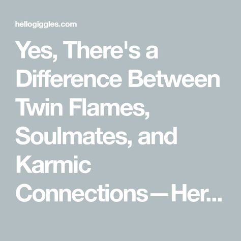 Yes, There's a Difference Between Twin Flames, Soulmates, and Karmic Connections—Here's How to Tell Karmic Soulmate, What Is A Twin Flame, What Is A Soulmate, Karmic Relationship, Feminine Masculine Energy, Hello Giggles, Toxic Behavior, Spiritual Connections, Feminine Masculine