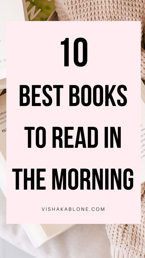 10 Best books to read in the morning - Vishaka Blone Best Self Development Books, Best Books For Women, 5 Am Morning Routine, Morning Routine List, Am Morning Routine, Recommend Books, Reading Aesthetics, Morning Mantras, Routine List