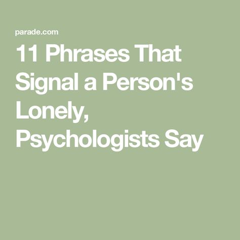 11 Phrases That Signal a Person's Lonely, Psychologists Say Im Just Tired, Feeling Of Loneliness, Behavior Analyst, Social Media Break, Im Lonely, Common Phrases, Red Flags, Three Words, Health System